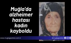 Muğla'da alzheimer hastası kadın kayboldu