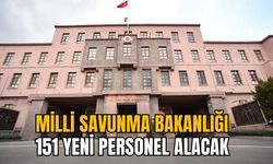 MİLLİ SAVUNMA BAKANLIĞI 151 YENİ PERSONEL ALACAK