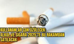 KULLANANLAR ÇOK ÜZÜLECEK: ALKOL VE SİGARA 2025'TE BU RAKAMDAN SATILACAK