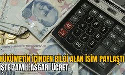 HÜKÜMETİN İÇİNDEN BİLGİ ALAN İSİM PAYLAŞTI: İŞTE ZAMLI ASGARİ ÜCRET