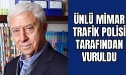 ÜNLÜ MİMAR TRAFİK POLİSİ TARAFINDAN VURULDU