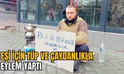 EŞİ İÇİN TÜP VE ÇAYDANLIKLA EYLEM YAPTI