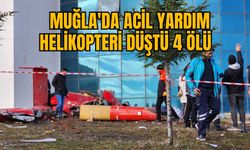 MUĞLA'DA ACİL YARDIM HELİKOPTERİ DÜŞTÜ 4 ÖLÜ