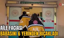 AİLE FACİASI: BABASINI 6 YERİNDEN BIÇAKLADI