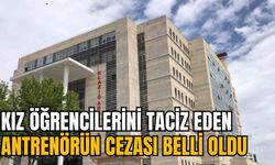 KIZ ÖĞRENCİLERİNİ TACİZ EDEN ANTRENÖRÜN CEZASI BELLİ OLDU