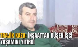 TRAJİK KAZA: İNŞAATTAN DÜŞEN İŞÇİ YAŞAMINI YİTİRDİ