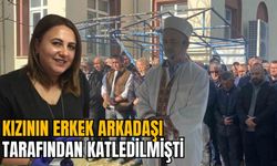 KIZININ ERKEK ARKADAŞI TARAFINDAN KATLEDİLMİŞTİ