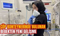 ÇÖP KONTEYNERİNDE BULUNAN BEBEKTEN: YENİ GELİŞME