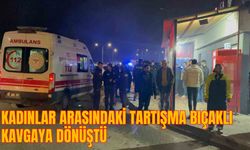 KADINLAR ARASINDAKİ TARTIŞMA BIÇAKLI KAVGAYA DÖNÜŞTÜ