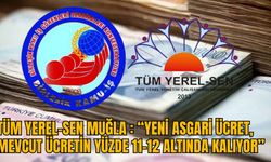 TÜM YEREL-SEN MUĞLA : “YENİ ASGARİ ÜCRET, MEVCUT ÜCRETİN YÜZDE 11-12 ALTINDA KALIYOR”