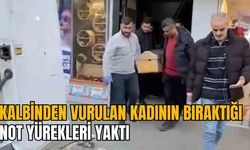 KALBİNDEN VURULAN KADININ BIRAKTIĞI NOT YÜREKLERİ YAKTI