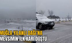 MUĞLA YILANLI DAĞI’NA MEVSİMİN İLK KARI DÜŞTÜ