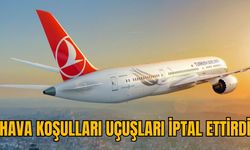 HAVA KOŞULLARI UÇUŞLARI İPTAL ETTİRDİ