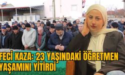 FECİ KAZA: 23 YAŞINDAKİ ÖĞRETMEN YAŞAMINI YİTİRDİ