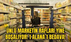 ÜNLÜ MARKETİN RAFLARI YİNE BOŞALIYOR! 1 ALANA 1 BEDAVA!