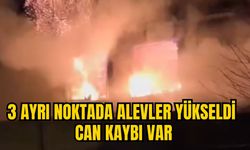 3 AYRI NOKTADA ALEVLER YÜKSELDİ: CAN KAYBI VAR