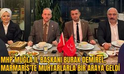 MHP MUĞLA İL BAŞKANI BURAK DEMİREL, MARMARİS’TE MUHTARLARLA BİR ARAYA GELDİ