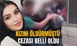 KIZINI ÖLDÜRMÜŞTÜ: CEZASI BELLİ OLDU