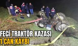 FECİ TRAKTÖR KAZASI: 1 CAN KAYBI