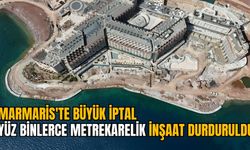 MARMARİS'TE BÜYÜK İPTAL: YÜZ BİNLERCE METREKARELİK İNŞAAT DURDURULDU