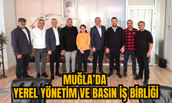 MUĞLA’DA YEREL YÖNETİM VE BASIN İŞ BİRLİĞİ