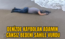 DENİZDE KAYBOLAN ADAMIN CANSIZ BEDENİ SAHİLE VURDU