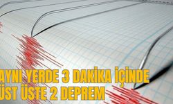 AYNI YERDE 3 DAKİKA İÇİNDE ÜST ÜSTE 2 DEPREM