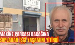 MAKİNE PARÇASI BACAĞINA SAPLANAN İŞÇİ YAŞAMINI YİTİRDİ