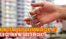 KONUTTA DÜŞÜŞ DEVAM EDECEK Mİ? İLK ÇEYREK NE GÖSTERECEK?