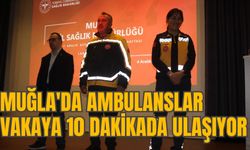 MUĞLA'DA AMBULANSLAR VAKAYA 10 DAKİKADA ULAŞIYOR