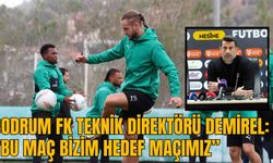 BODRUM FK TEKNİK DİREKTÖRÜ DEMİREL: “BU MAÇ BİZİM HEDEF MAÇIMIZ”