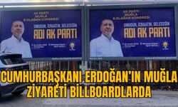 CUMHURBAŞKANI ERDOĞAN’IN MUĞLA ZİYARETİ BİLLBOARDLARDA