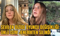 SEVİLEN DİZİDE OYUNCU DEĞİŞİKLİĞİ: ÜNLÜ İSİM JENERİKTEN SİLİNDİ