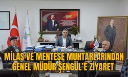 MİLAS VE MENTEŞE MUHTARLARINDAN GENEL MÜDÜR ŞENGÜL’E ZİYARET