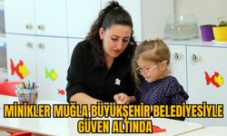 MİNİKLER MUĞLA BÜYÜKŞEHİR BELEDİYESİYLE GÜVEN ALTINDA