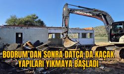 BODRUM’DAN SONRA DATÇA DA KAÇAK YAPILARI YIKMAYA BAŞLADI