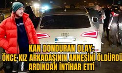 KAN DONDURAN OLAY: ÖNCE KIZ ARKADAŞININ ANNESİNİ ÖLDÜRDÜ ARDINDAN İNTİHAR ETTİ