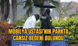 MOBİLYA USTASI’NIN PARKTA CANSIZ BEDENİ BULUNDU