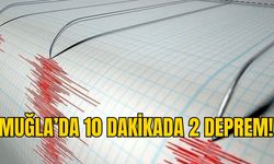 MUĞLA’DA 10 DAKİKADA 2 DEPREM!