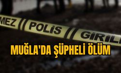 MUĞLA'DA ŞÜPHELİ ÖLÜM