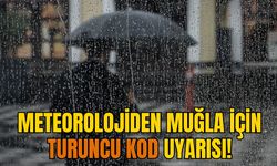 METEOROLOJİDEN MUĞLA İÇİN TURUNCU KOD UYARISI!