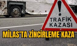 MİLAS’TA ZİNCİRLEME KAZA