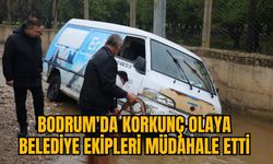 BODRUM'DA KORKUNÇ OLAYA BELEDİYE EKİPLERİ MÜDAHALE ETTİ