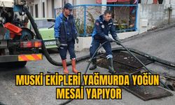 MUSKİ EKİPLERİ YAĞMURDA YOĞUN MESAİ YAPIYOR