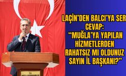 LAÇİN’DEN BALCI’YA SERT CEVAP: “MUĞLA’YA YAPILAN HİZMETLERDEN RAHATSIZ MI OLDUNUZ SAYIN İL BAŞKANI?”