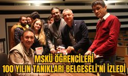 MSKÜ ÖĞRENCİLERİ 100 YILIN TANIKLARI BELGESELİ’Nİ İZLEDİ