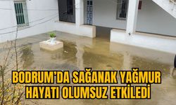 BODRUM’DA SAĞANAK YAĞMUR HAYATI OLUMSUZ ETKİLEDİ