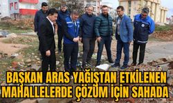 BAŞKAN ARAS YAĞIŞTAN ETKİLENEN MAHALLELERDE ÇÖZÜM İÇİN SAHADA