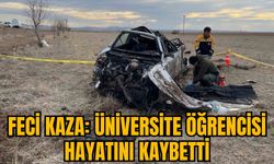 FECİ KAZA: ÜNİVERSİTE ÖĞRENCİSİ HAYATINI KAYBETTİ