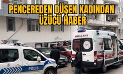 PENCEREDEN DÜŞEN KADINDAN ÜZÜCÜ HABER